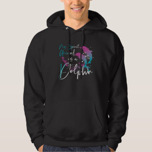 Dolphin My Spirit Animal Is A Dolphin Hoodie