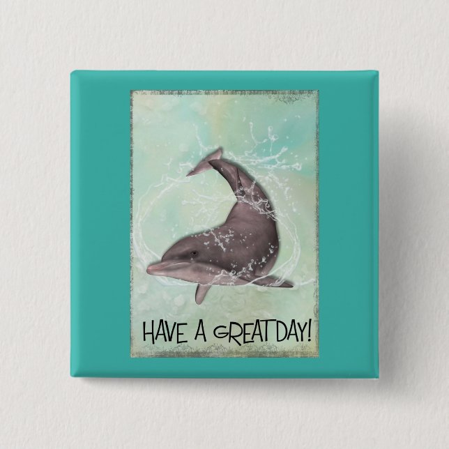 Dolphin Splashing Around Says Have A Great Day 15 Cm Square Badge (Front)