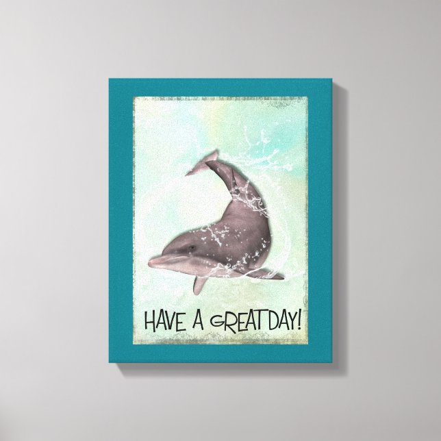 Dolphin Splashing Around Says Have A Great Day Canvas Print (Front)