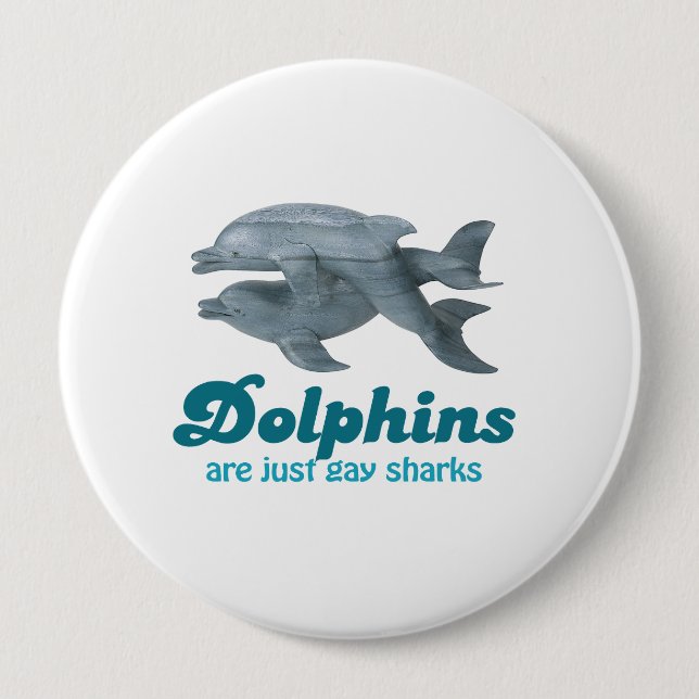Dolphins are just gay sharks 10 cm round badge (Front)