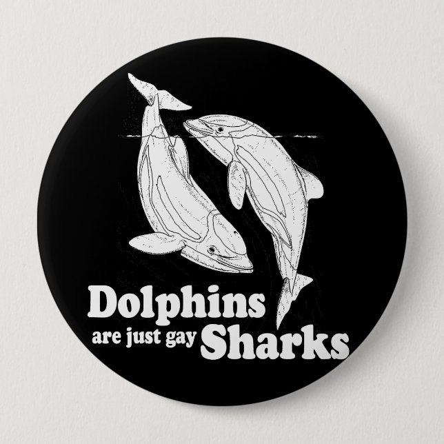 Dolphins are just gay sharks 10 cm round badge (Front)