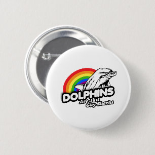 Dolphins are just gay sharks 6 cm round badge