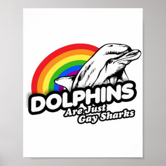 Dolphins are just gay sharks poster
