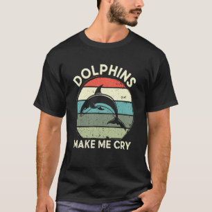 Dolphins bring me to cry dolphin T-Shirt