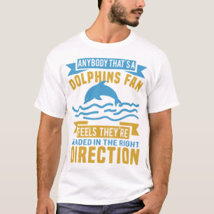 DOLPHINS FAN FEELS THEY ARE DIRECTION T-Shirt