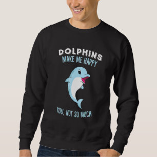 Dolphins Make Me Happy Cute Dolphin Sweatshirt
