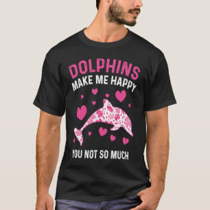 Dolphins Make Me Happy Dolphin T-Shirt