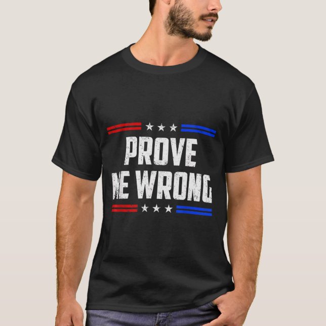 Dom Prove Me Wrong Funny Jokes Men Women Boys Girl T-Shirt (Front)