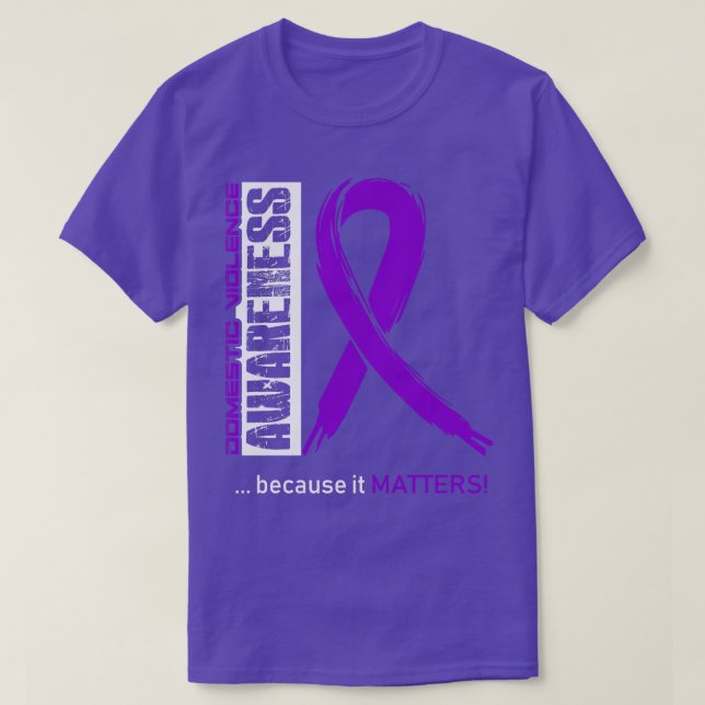 Domestic Violence Awareness Because Its Matters In T-Shirt (Design Front)