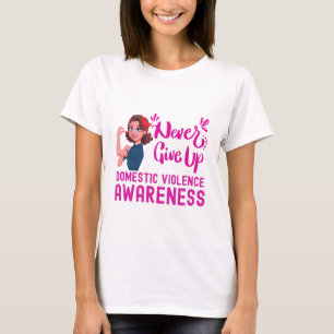 Domestic violence awareness never give up T-Shirt