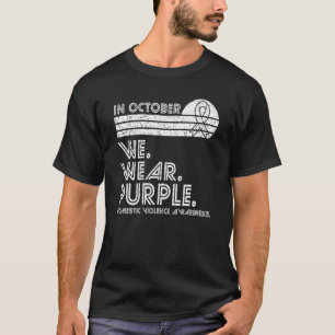 Domestic Violence Awareness October We Wear Purple T-Shirt