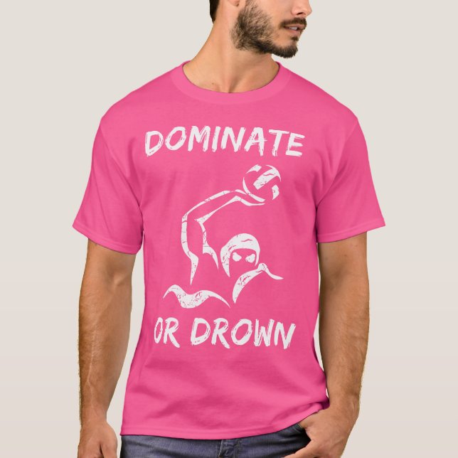 Dominate Or Drown 	  Funny Water Polo Theme Tee (Front)