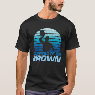 Dominate Or Drown Water Polo Player Waterpolo
