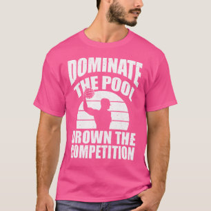 Domination The Pool Drown The Competition Water Po T-Shirt