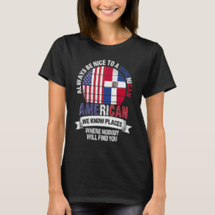 Dominican American We Know Places Where Dominican T-Shirt