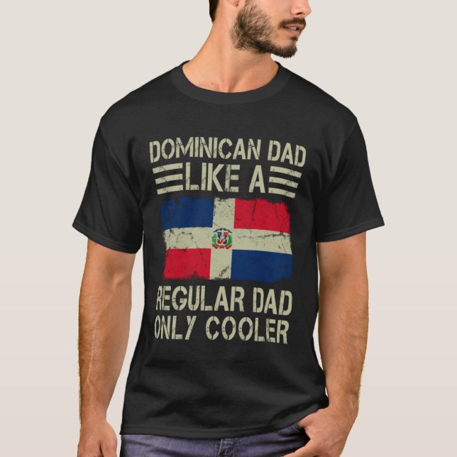 Dominican Dad Like a Regular Dad Only Cooler  Dad T-Shirt (Front)