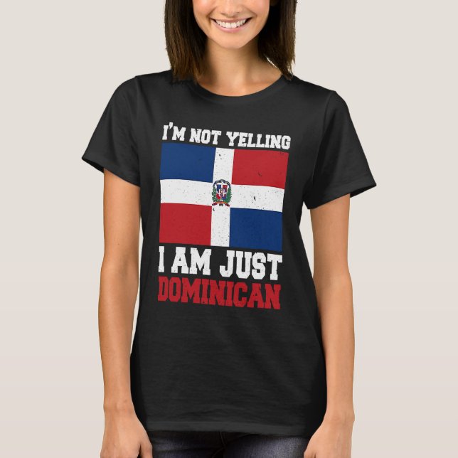 Dominican Flag  Of I'm Not Yelling I'm Dominican T-Shirt (Front)