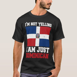 Dominican Flag  Of I'm Not Yelling I'm Dominican T-Shirt