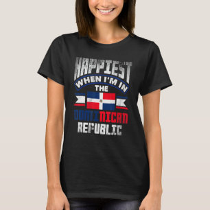 Dominican Happiest When Im In The Dominican Republ T-Shirt
