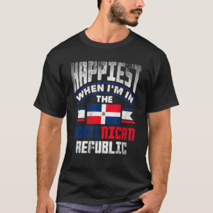 Dominican Happiest When Im In The Dominican Republ T-Shirt