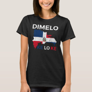 Dominican Republic Dimelo Ke Lo Ke Dominicana T-Shirt
