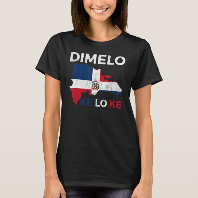 Dominican Republic Dimelo Ke Lo Ke Dominicana T-Shirt (Front)