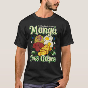 Dominican Republic Favorite Food Mangú Con Los Tre T-Shirt