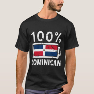 Dominican Republic Flag 100 Dominican Battery Powe T-Shirt