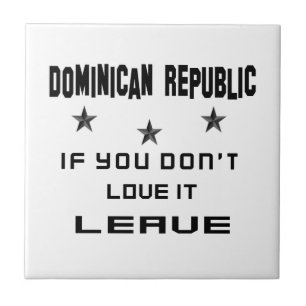 Dominican Republic If you don't love it, Leave Tile