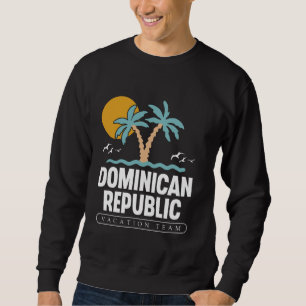Dominican Republic Vacation Team Trip Dominican Re Sweatshirt