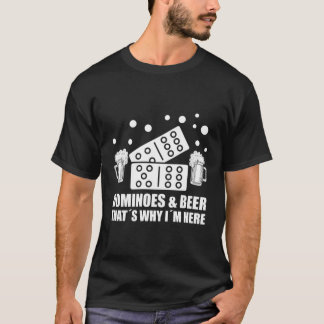 Dominoes And Beer Tâ´S Why Iâ´M Here Domino T-Shirt