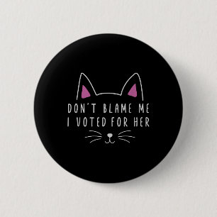 Don't Blame Me I Voted For Her Funny Political 6 Cm Round Badge