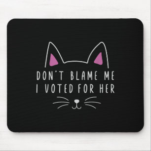Don't Blame Me I Voted For Her Funny Political Mouse Mat