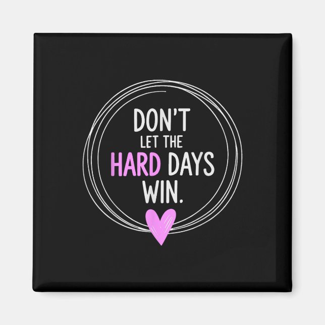 Don't Let The Hard Days Win Inspiration Mental Magnet (Front)
