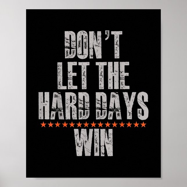 Don't Let The Hard Days Win Inspirational Ment Poster (Front)