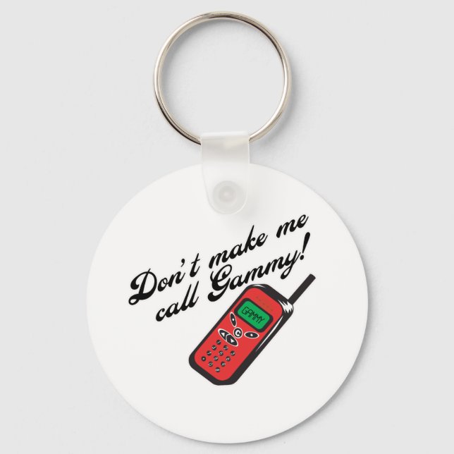 Don't Make Me Call Gammy! Key Ring (Front)
