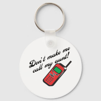 Don't Make Me Call My Aunt! Key Ring