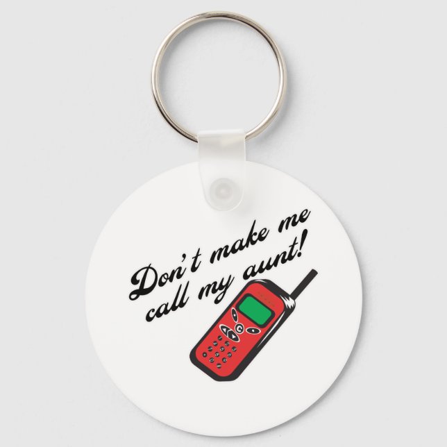 Don't Make Me Call My Aunt! Key Ring (Front)