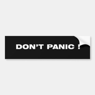 DON'T PANIC ! Bumper Sticker