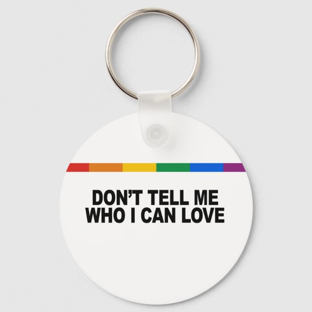 Don&apos;t tell me who I can love Key Ring (Front)