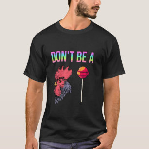 Don Be A C Sucker Funny Humour Irony Chicken Lolli T-Shirt