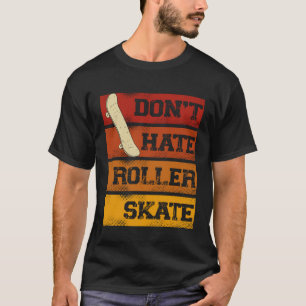 Don Hate Roller Skate Skateboarding Skater T-Shirt