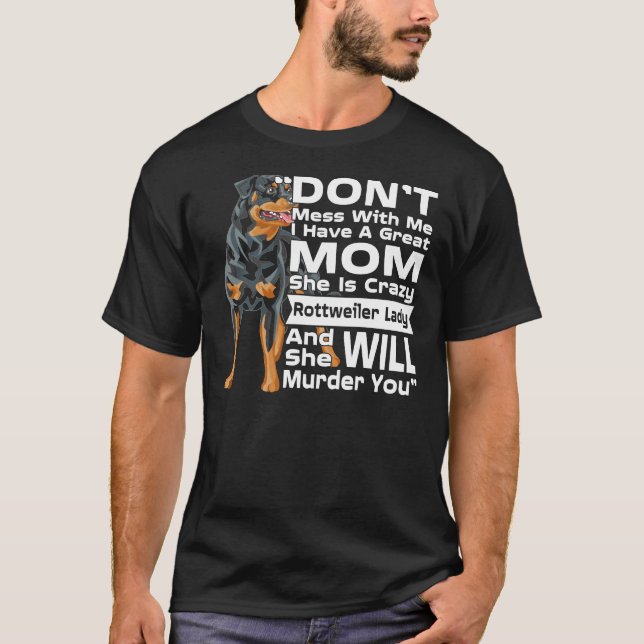 Don Mess With Me My Mum Is Crazy Rottweiler Lady T-Shirt (Front)