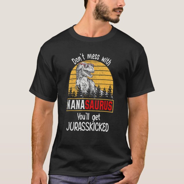 Don Mess With Nanasaurus You Ll Get Jurasskicked D T-Shirt (Front)