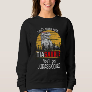 Don Mess With Tiasaurus You Ll Get Jurasskicked Da Sweatshirt