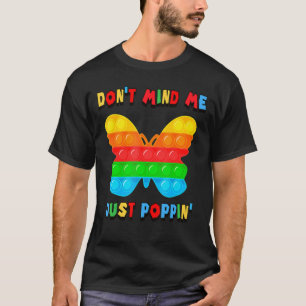 Don Mind Me Just Poppin Butterfly Fidget Sensory P T-Shirt
