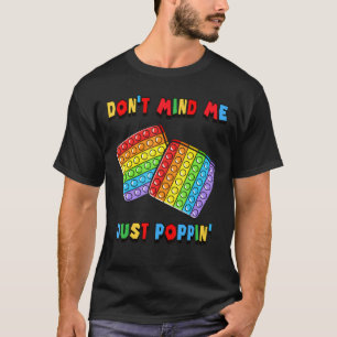 Don Mind Me Just Poppin Funny Toy Fidget Sensory P T-Shirt