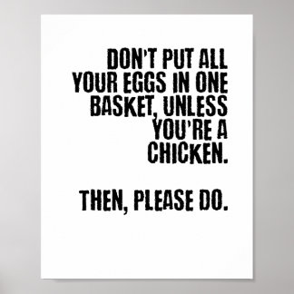 Don' put all your eggs in one basket.. poster