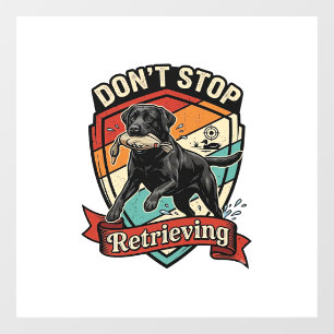 Don Stop Retrieving Black Labrador Dog Duck Retro Window Cling