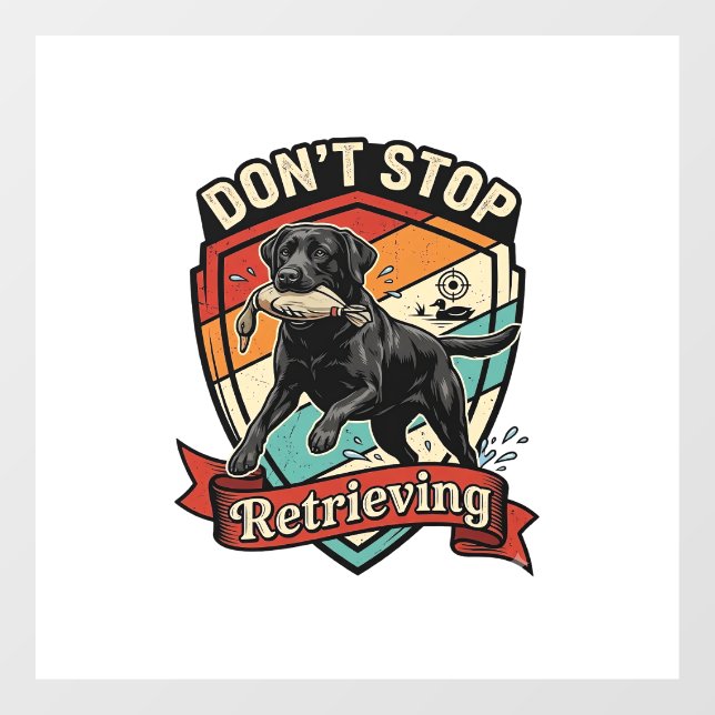 Don Stop Retrieving Black Labrador Dog Duck Retro  Window Cling (Sheet)
